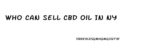 Who Can Sell Cbd Oil In Ny