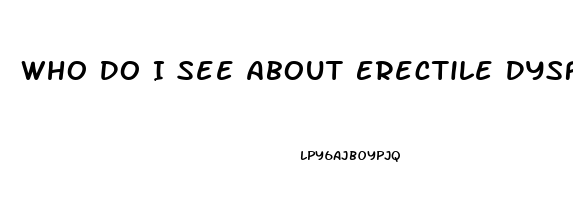 Who Do I See About Erectile Dysfunction