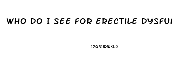 Who Do I See For Erectile Dysfunction