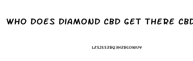 Who Does Diamond Cbd Get There Cbd Oil From