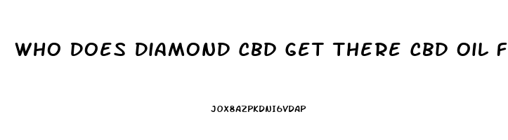 Who Does Diamond Cbd Get There Cbd Oil From