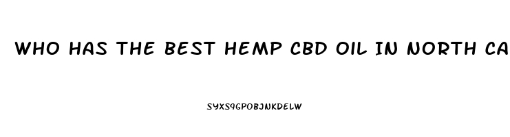 Who Has The Best Hemp Cbd Oil In North Carolina