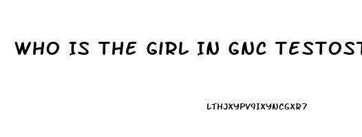 Who Is The Girl In Gnc Testosterone Booster