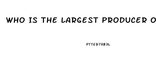 Who Is The Largest Producer Of Hemp Cbd Oil