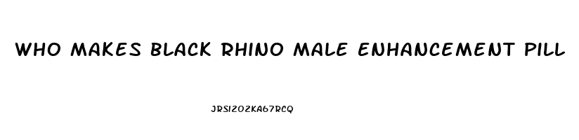 Who Makes Black Rhino Male Enhancement Pill