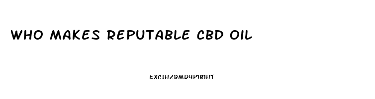 Who Makes Reputable Cbd Oil