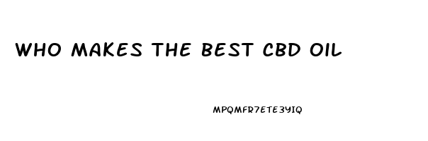 Who Makes The Best Cbd Oil