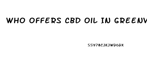 Who Offers Cbd Oil In Greenville Sc