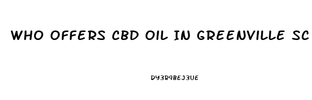 Who Offers Cbd Oil In Greenville Sc