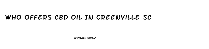 Who Offers Cbd Oil In Greenville Sc