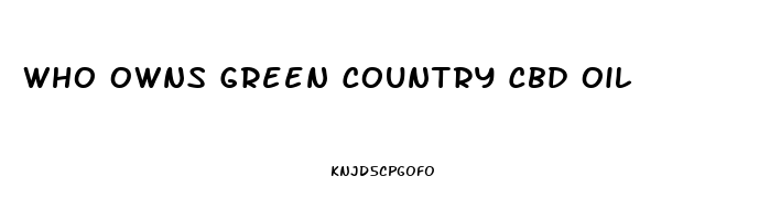 Who Owns Green Country Cbd Oil