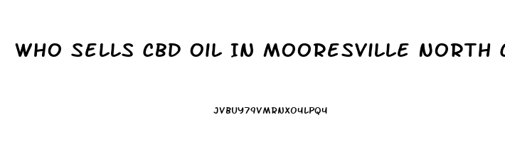 Who Sells Cbd Oil In Mooresville North Carolina