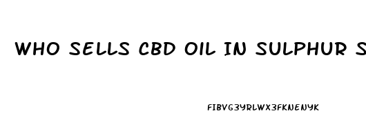 Who Sells Cbd Oil In Sulphur Springs Texas