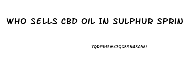 Who Sells Cbd Oil In Sulphur Springs Texas