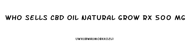 Who Sells Cbd Oil Natural Grow Rx 500 Mg