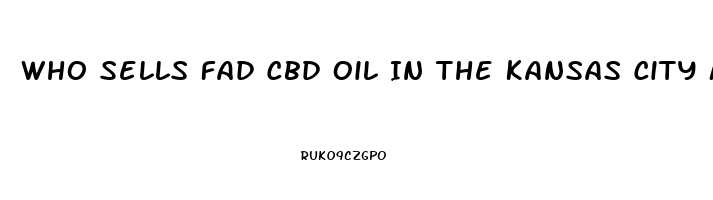 Who Sells Fad Cbd Oil In The Kansas City Mo Area