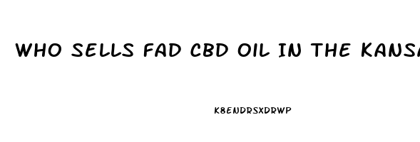 Who Sells Fad Cbd Oil In The Kansas City Mo Area