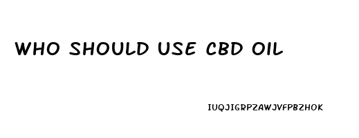 Who Should Use Cbd Oil