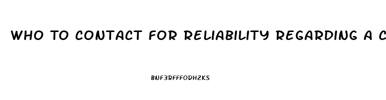 Who To Contact For Reliability Regarding A Cbd Oil Product