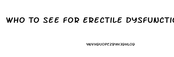 Who To See For Erectile Dysfunction