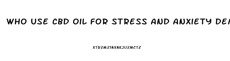 Who Use Cbd Oil For Stress And Anxiety Demographics