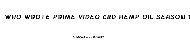 Who Wrote Prime Video Cbd Hemp Oil Season 1