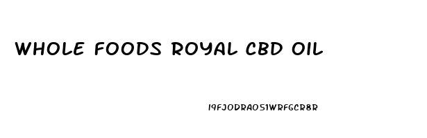 Whole Foods Royal Cbd Oil