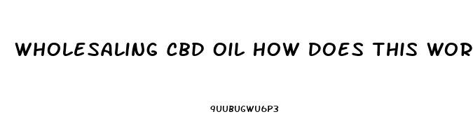 Wholesaling Cbd Oil How Does This Work