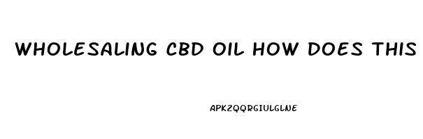 Wholesaling Cbd Oil How Does This Work