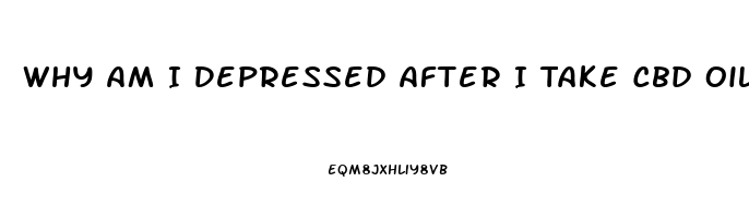 Why Am I Depressed After I Take Cbd Oil