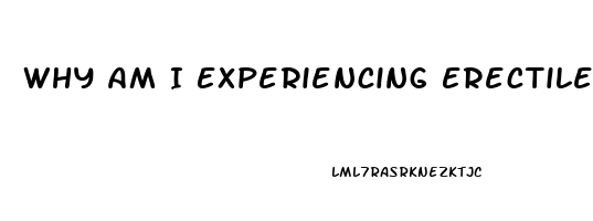 Why Am I Experiencing Erectile Dysfunction