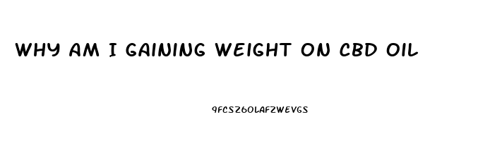 Why Am I Gaining Weight On Cbd Oil