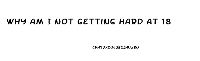 Why Am I Not Getting Hard At 18