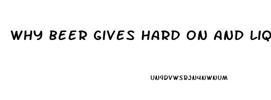 Why Beer Gives Hard On And Liquor Impotence