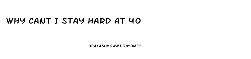 Why Cant I Stay Hard At 40
