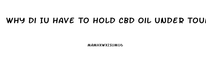 Why Di Iu Have To Hold Cbd Oil Under Tounge