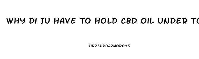 Why Di Iu Have To Hold Cbd Oil Under Tounge