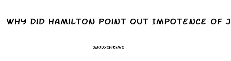 Why Did Hamilton Point Out Impotence Of Judiciary Branch