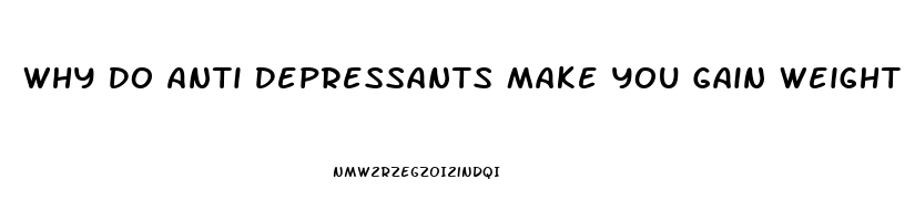 Why Do Anti Depressants Make You Gain Weight