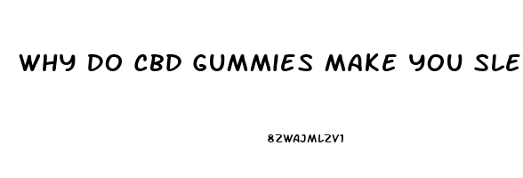 Why Do Cbd Gummies Make You Sleepy