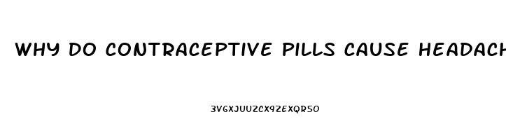 Why Do Contraceptive Pills Cause Headaches