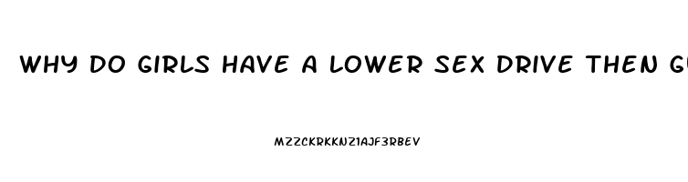 Why Do Girls Have A Lower Sex Drive Then Guys