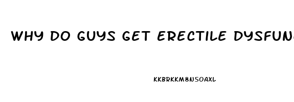 Why Do Guys Get Erectile Dysfunction