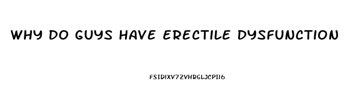 Why Do Guys Have Erectile Dysfunction