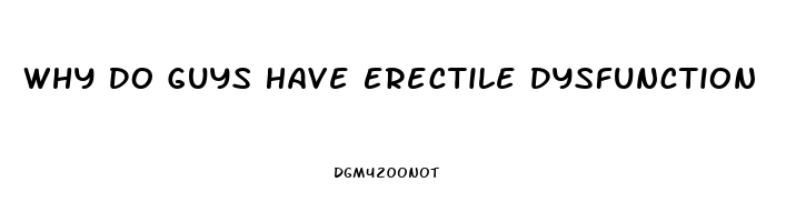 Why Do Guys Have Erectile Dysfunction