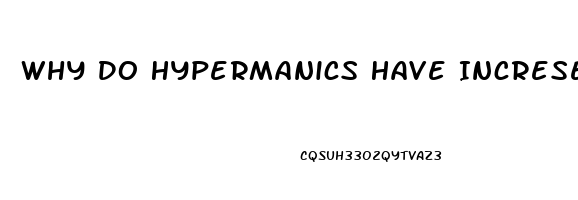 Why Do Hypermanics Have Incresed Sex Drive