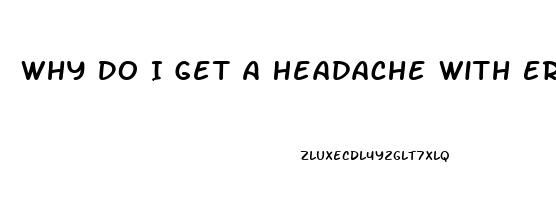Why Do I Get A Headache With Erection Pills
