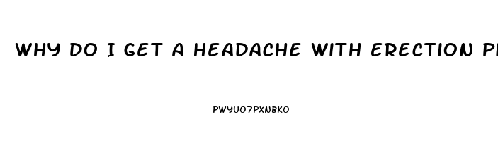Why Do I Get A Headache With Erection Pills