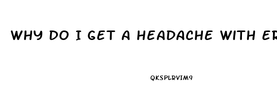 Why Do I Get A Headache With Erection Pills