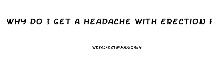 Why Do I Get A Headache With Erection Pills